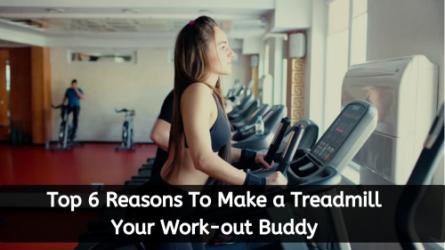 Top 6 Reasons To Make a Treadmill Your Work-out Buddy