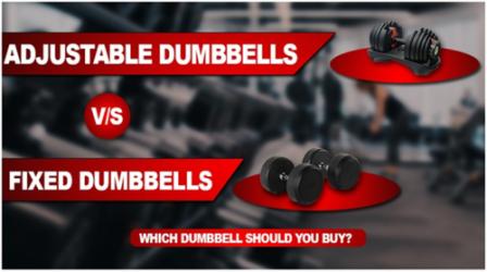 ADJUSTABLE DUMBBELLS VS FIXED DUMBBELLS: WHICH DUMBBELL SHOULD YOU BUY?