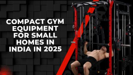 Compact Gym Equipment for Small Homes in India: What’s Worth Buying in 2025