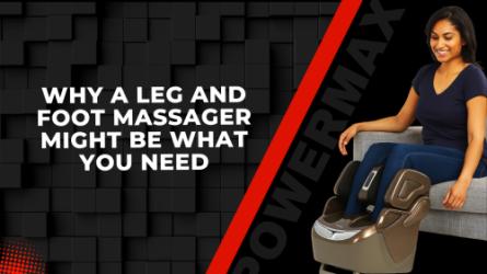 Why a Leg and Foot Massager Might Be What You Need