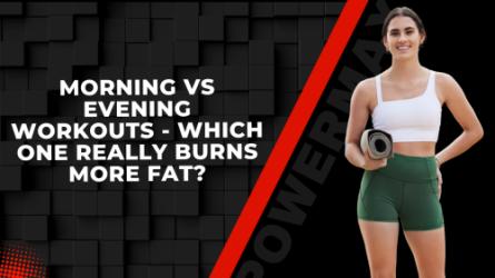 Morning vs Evening Workouts - Which One Really Burns More Fat?