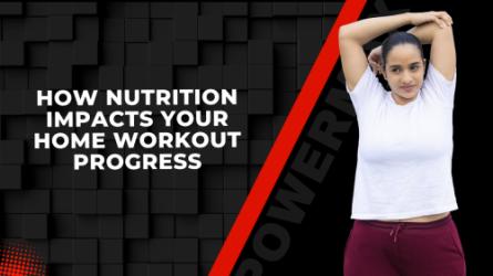 How Nutrition Impacts Your Home Workout Progress