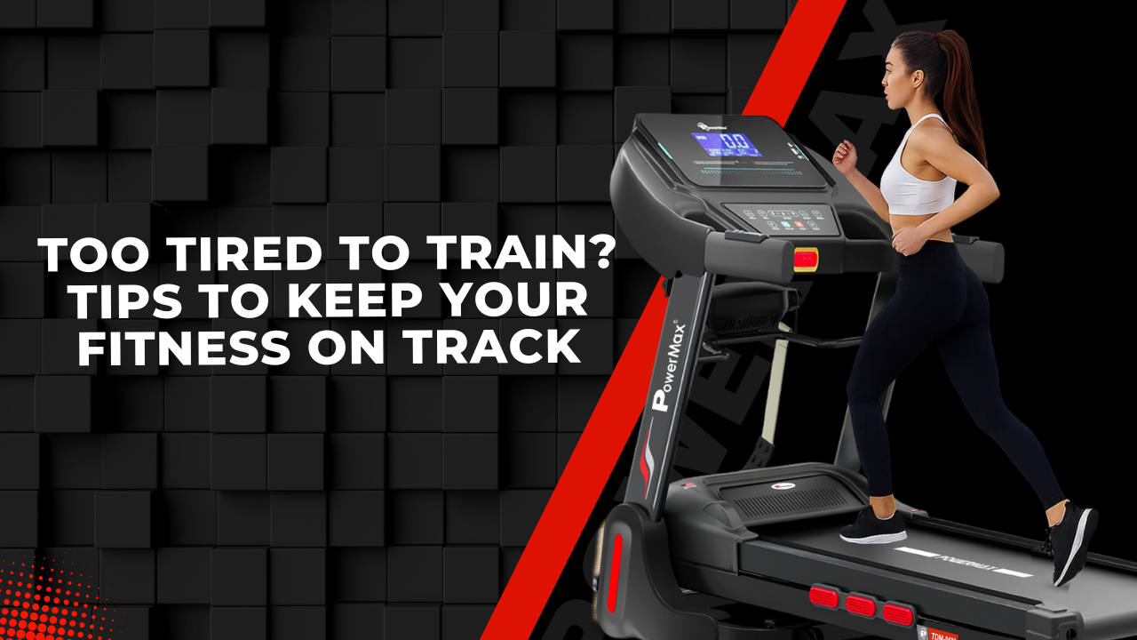 Too Tired to Train? Tips to Keep Your Fitness on Track