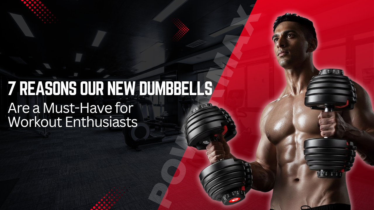 7 Reasons Our New Dumbbells Are a Must-Have for Workout Enthusiasts