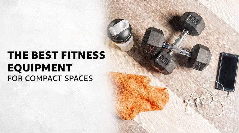 Maximizing Your Space: The Best Fitness Equipment for Small Spaces