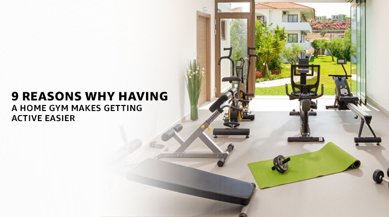 9 Reasons Why Having a Home Gym Makes Getting Active Easier