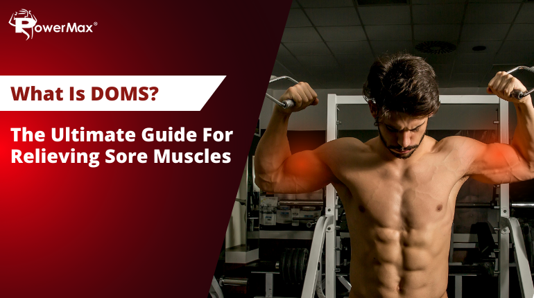 What Is DOMS? The Ultimate Guide For Relieving Sore Muscle