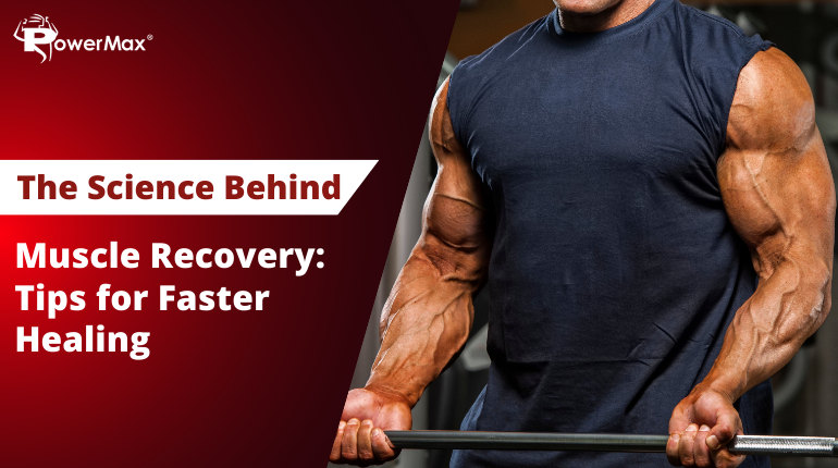 The Science Behind Muscle Recovery: Tips for Faster Healing