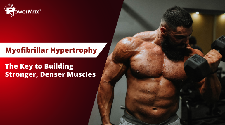 Myofibrillar Hypertrophy: The Key to Building Stronger, Denser Muscles