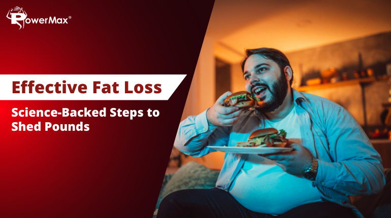 Effective Fat Loss: Science-Backed Steps to Shed Pounds