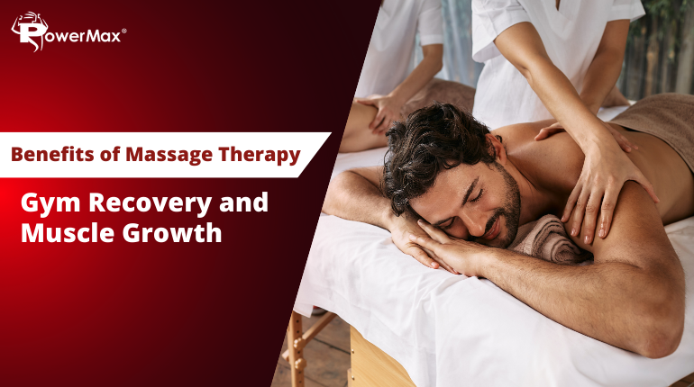 Benefits of Massage Therapy: Gym Recovery and Muscle Growth